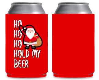 Ho Ho Ho Hold My Beer Coozie