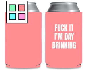 Fuck it I'm Day Drinking Coozie