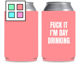 Fuck it I'm Day Drinking Coozie
